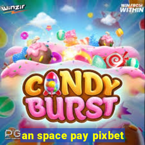 an space pay pixbet